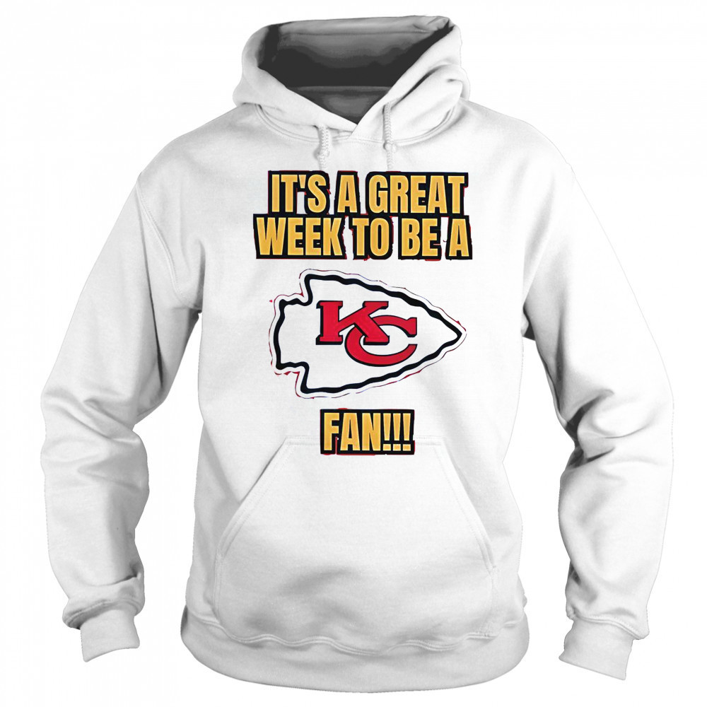 It’s A Great Week To Be A Kansas City Chiefs Fan T-Shirt Hoodie