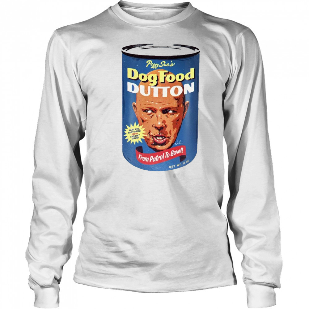 Peggy Sue’s Dog Food Dutton From Patrol To Bow 2025 t-shirt Long Sleeved