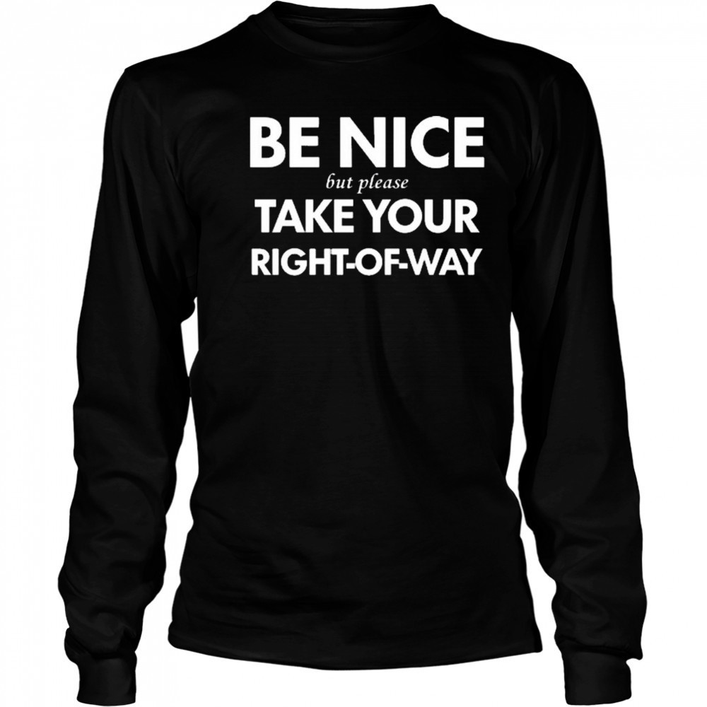 Bend Be Nice But Please Take Your Right-Of-Way New 2025 t-shirt Long Sleeved