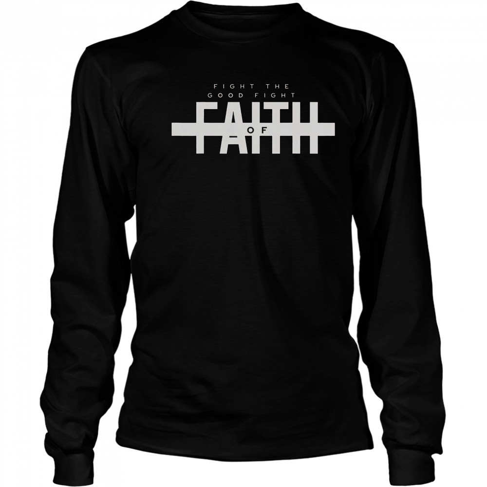 Bible Verse Fight The Good Fight Of Faith Christian T-Shirt Long Sleeved