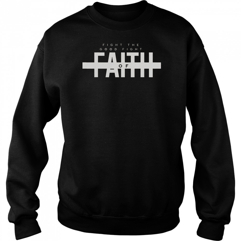 Bible Verse Fight The Good Fight Of Faith Christian T-Shirt Sweatshirt