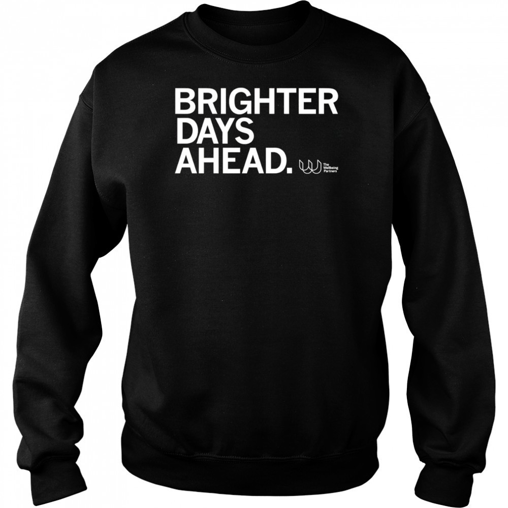 Brighter days ahead shirt Sweatshirt