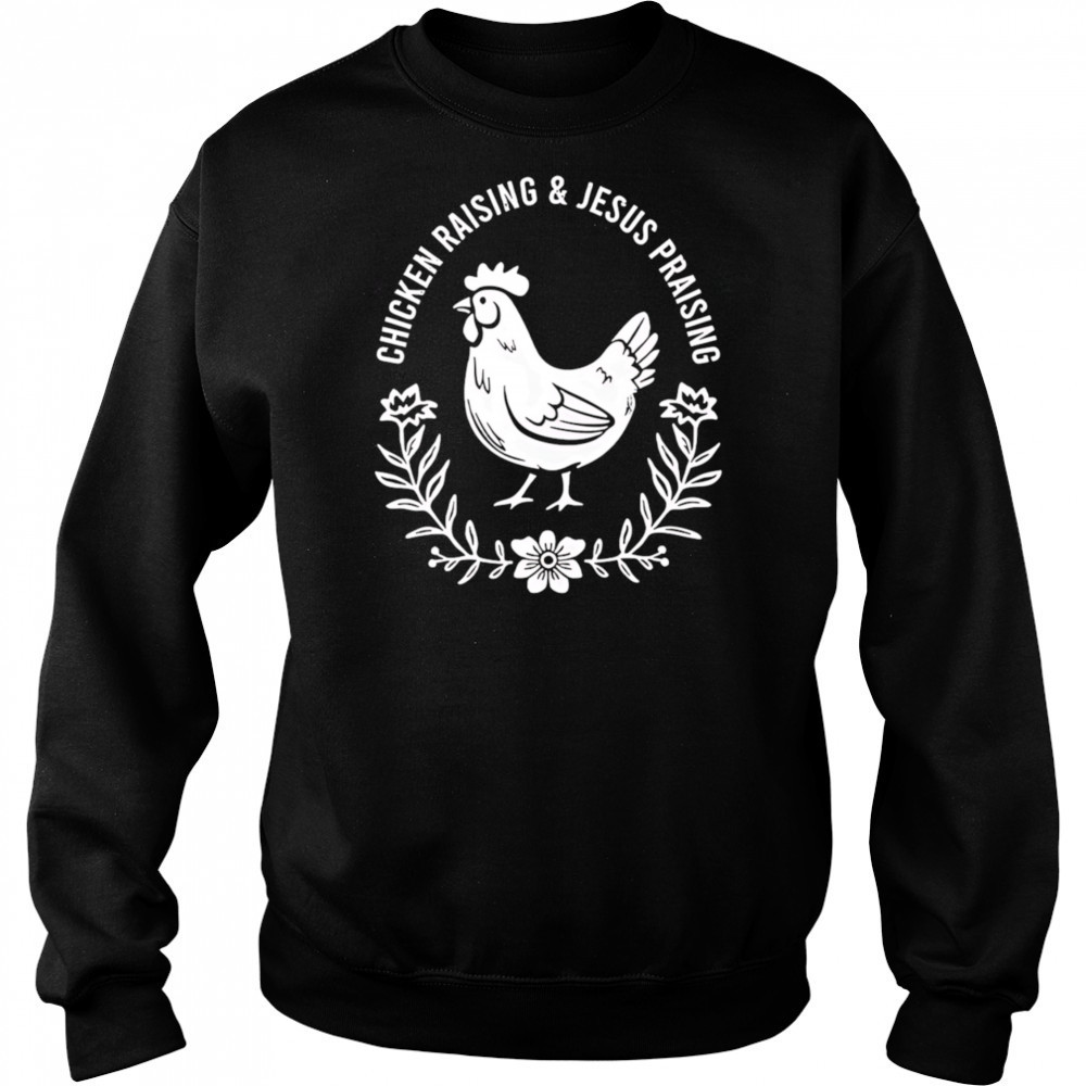 Chicken raising and Jesus praising shirt Sweatshirt
