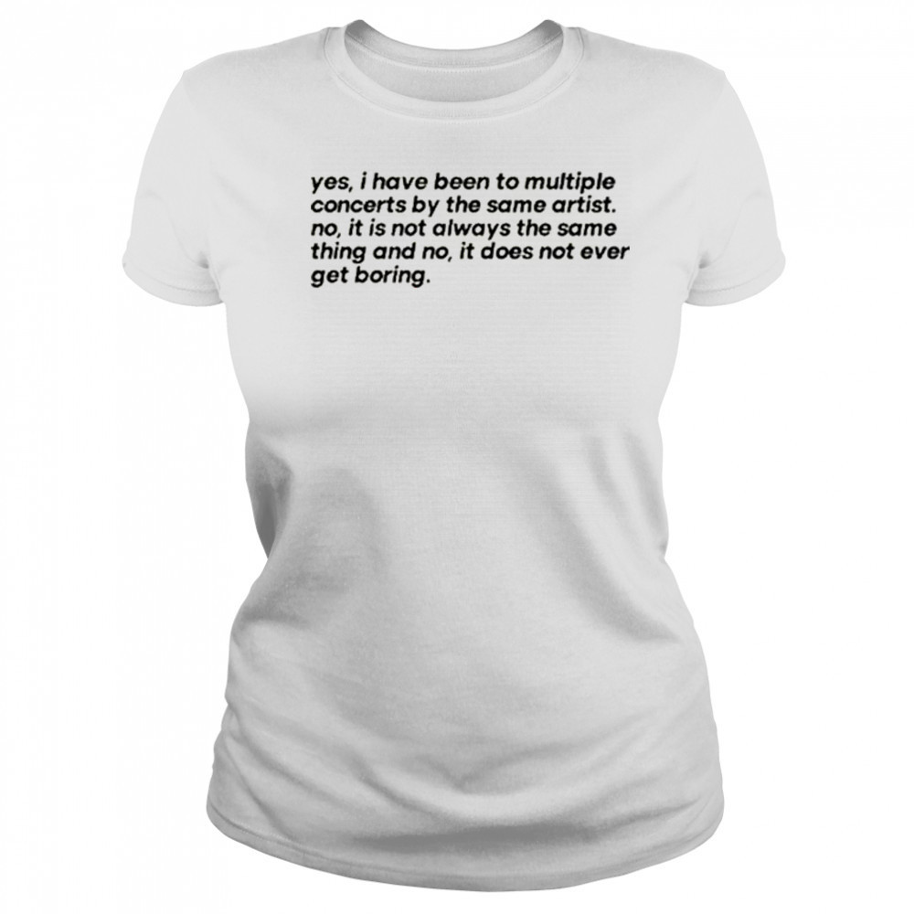 Concertminds Yes I Have Been To Multiple Concerts By The Same Artist t-shirt Women's T-shirt