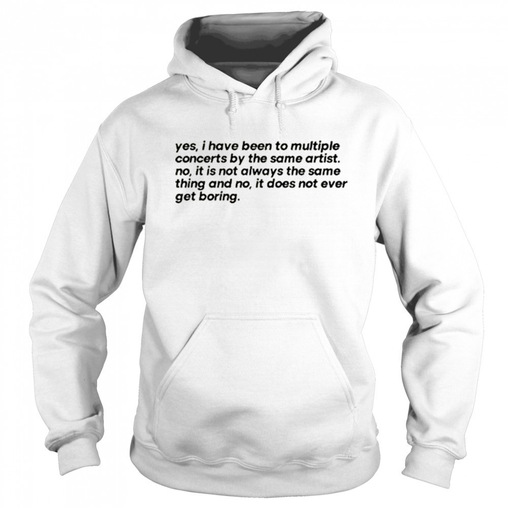 Concertminds Yes I Have Been To Multiple Concerts By The Same Artist t-shirt Hoodie