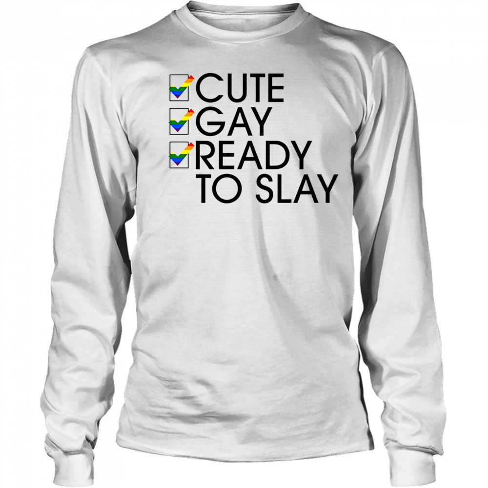 Cute Gay Ready To Slay shirt Long Sleeved