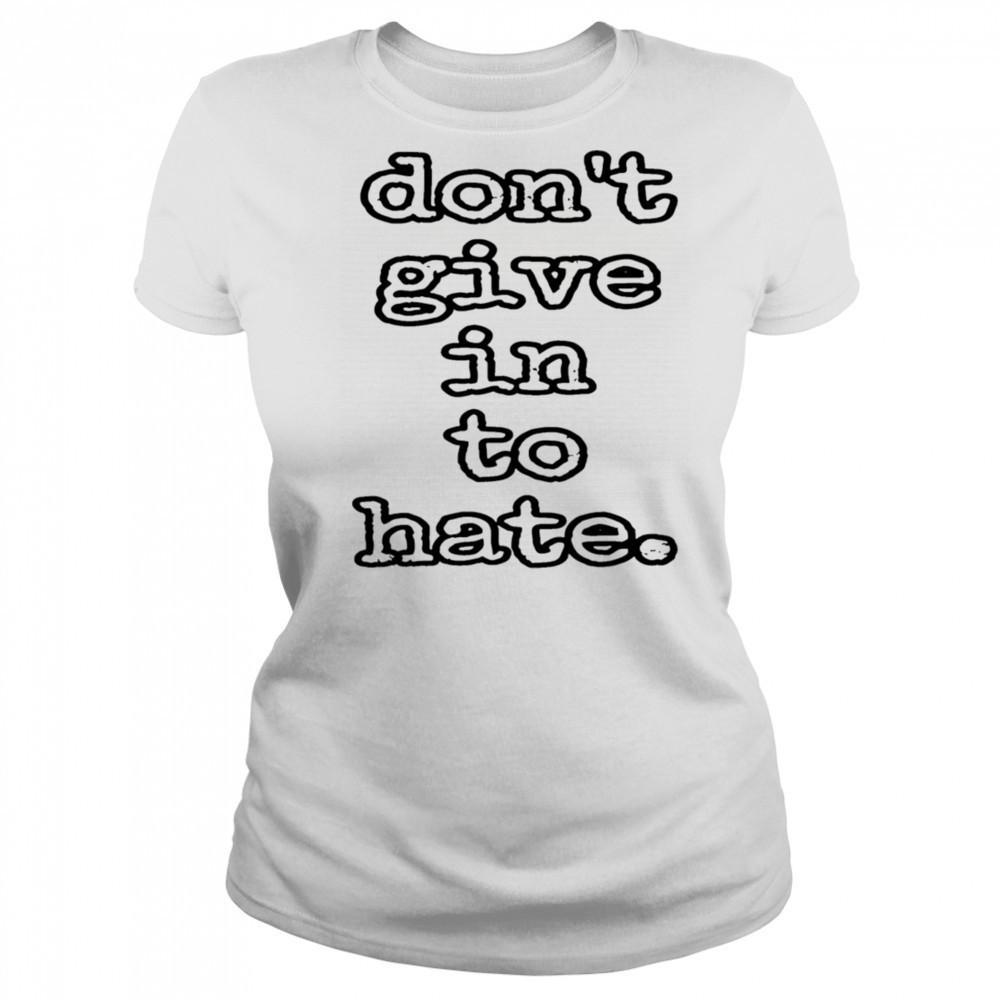 Don’t give in to hate shirt Women's T-shirt