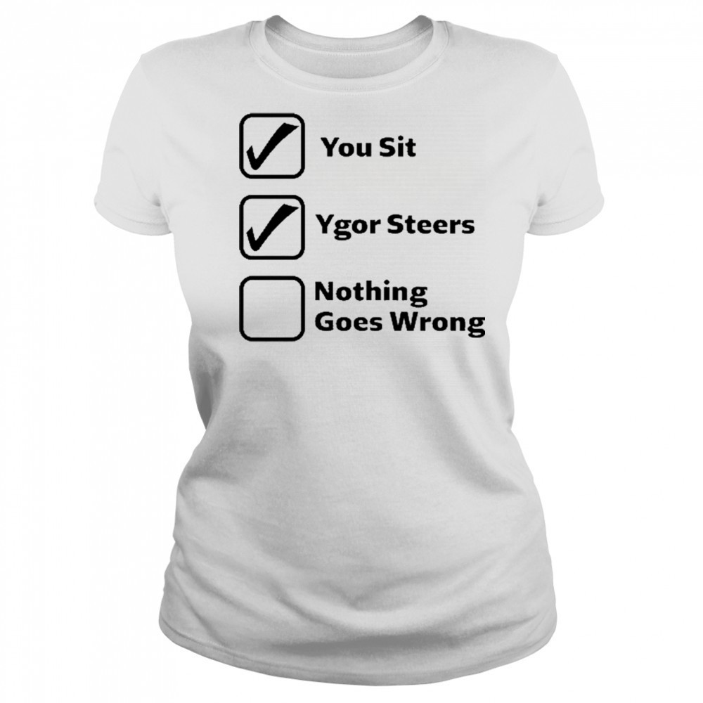 Erinjoeldry You Sit Ygor Steers Nothing Goes Wrong 2025 t-shirt Women's T-shirt