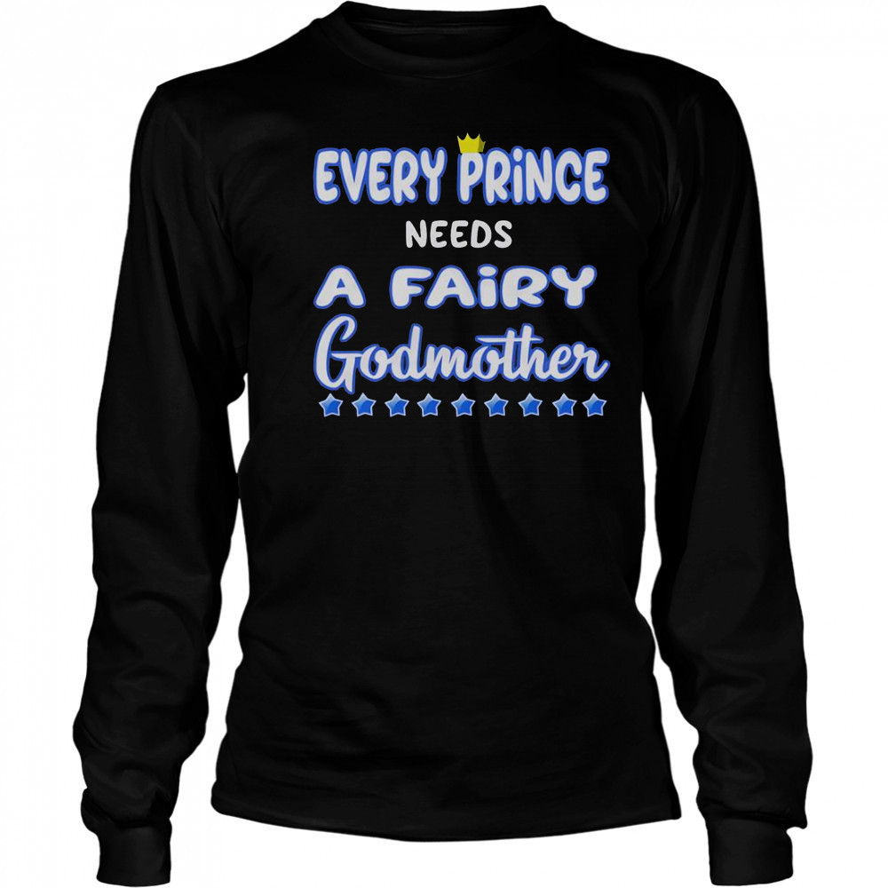 Every Prince Needs A Fairy Godmother T-Shirt Long Sleeved