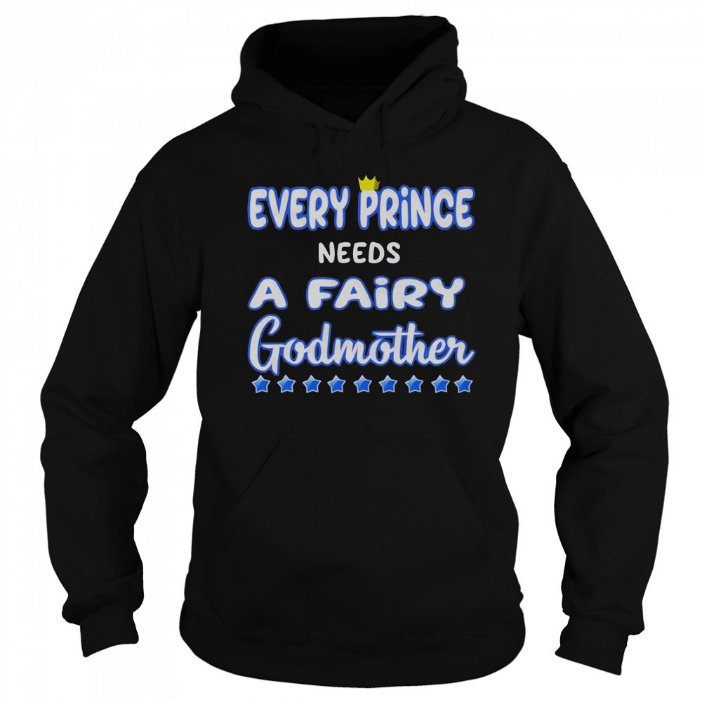 Every Prince Needs A Fairy Godmother T-Shirt Hoodie