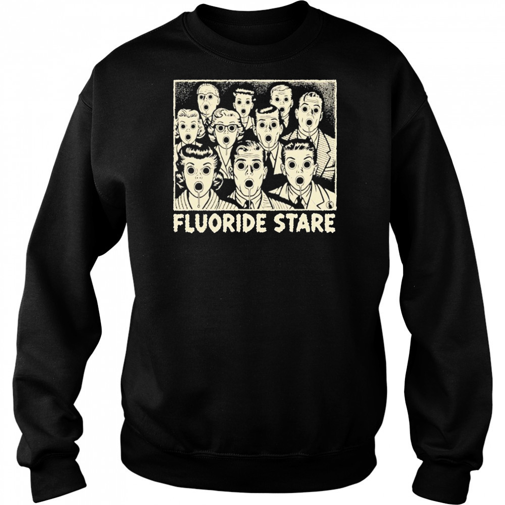 Fluoride Stare T-shirt Sweatshirt