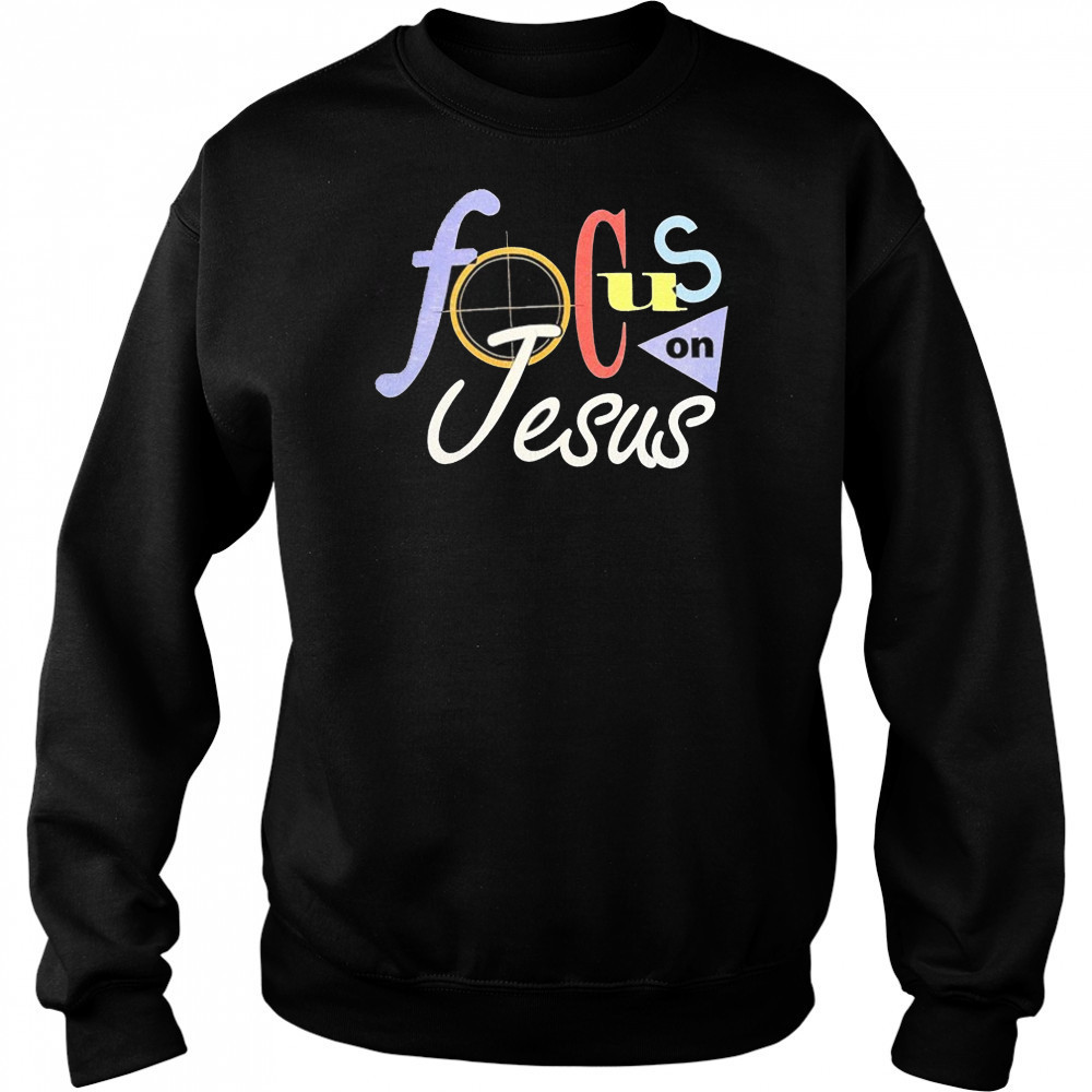 Focus On Jesus Selah T-shirt Sweatshirt