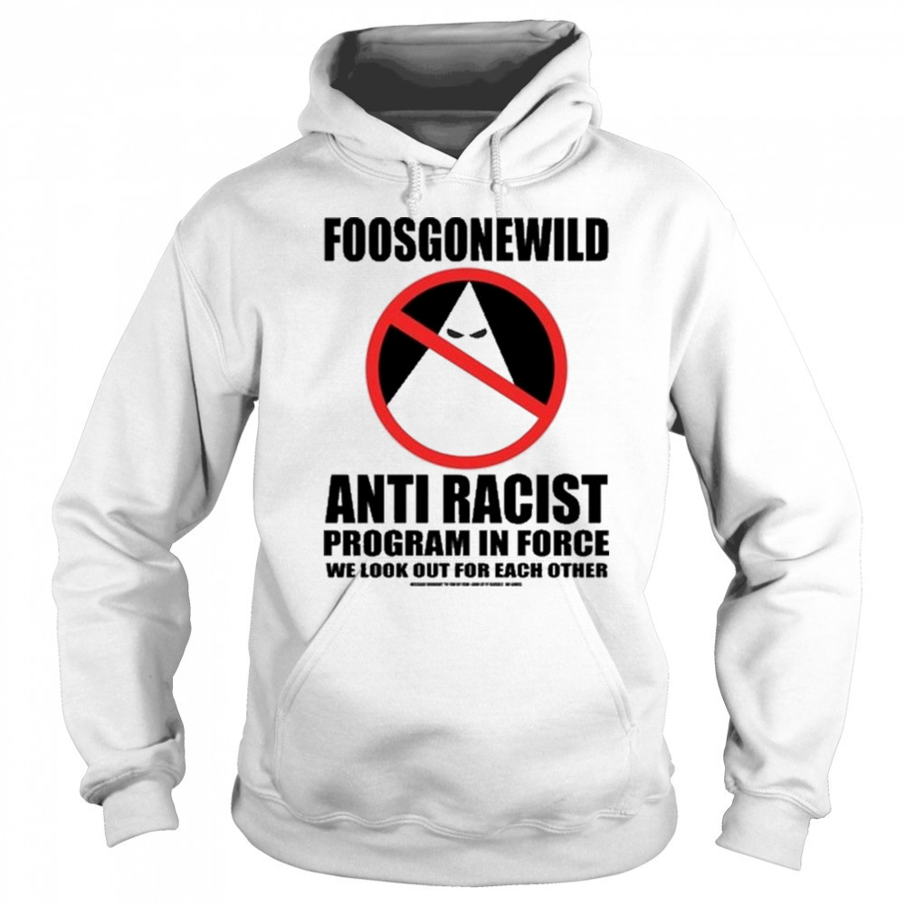 Foosgonewild Anti Racist Program In Force Shirt Hoodie