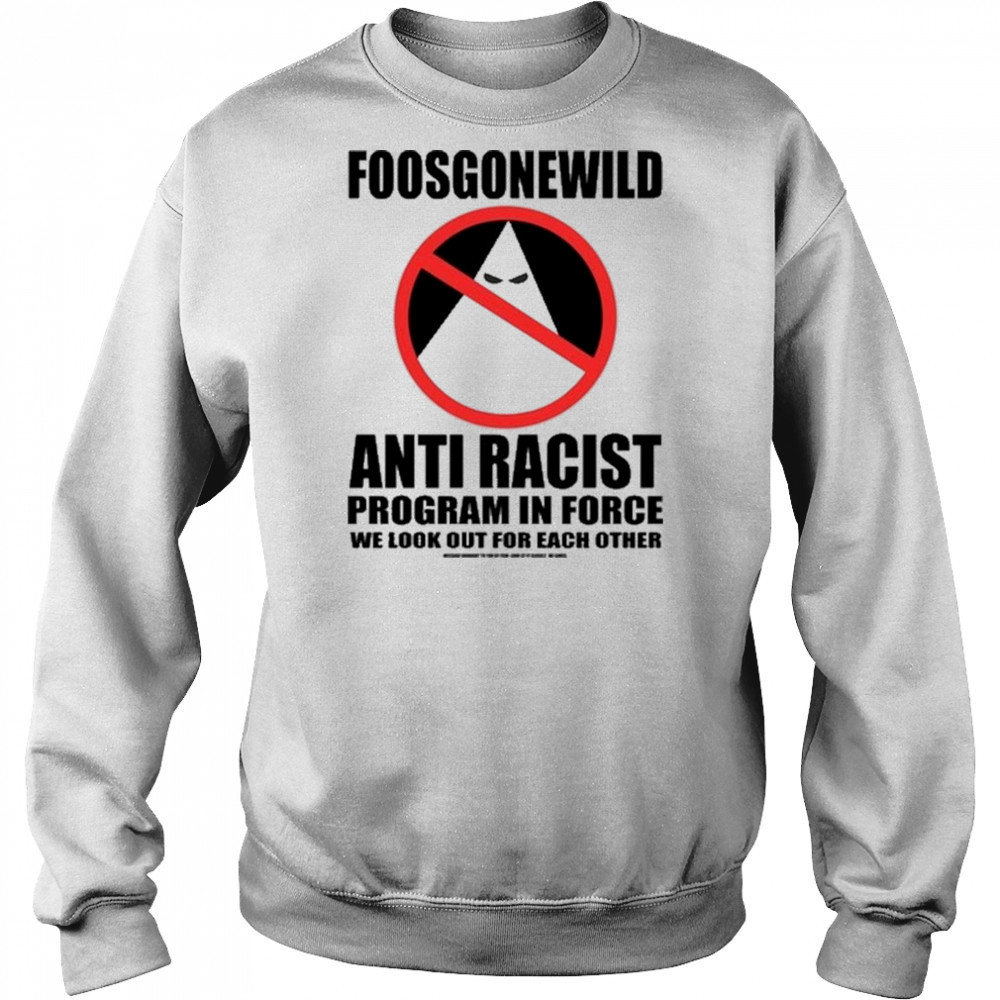Foosgonewild Anti Racist Program In Force Shirt Sweatshirt