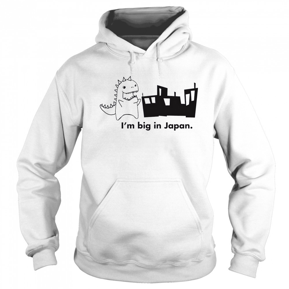 Godzilla I’m big in Japan shirt Hoodie