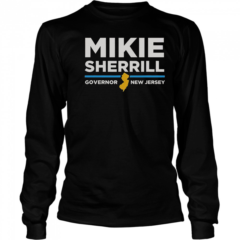 Governor New Jersey Mikie Sherrill For Governor T-Shirt Long Sleeved