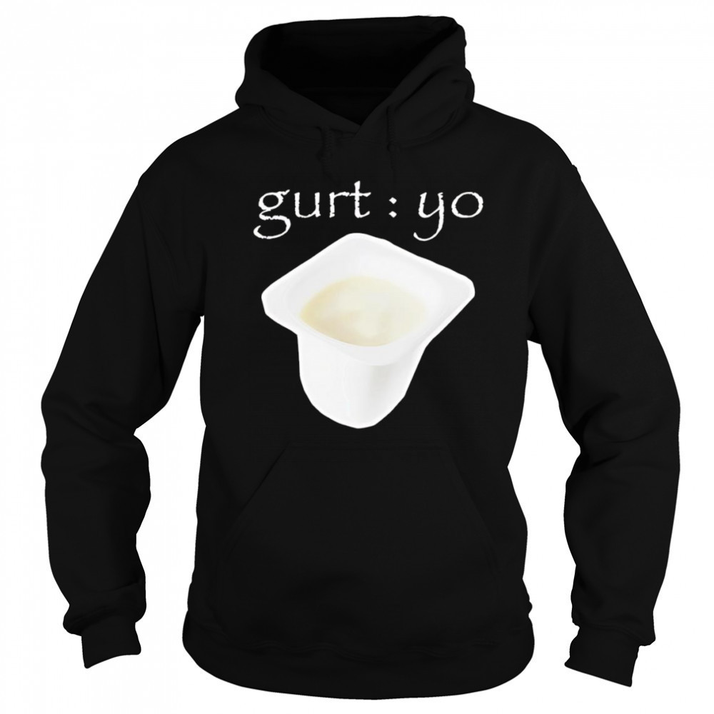 Gurt Yo shirt Hoodie
