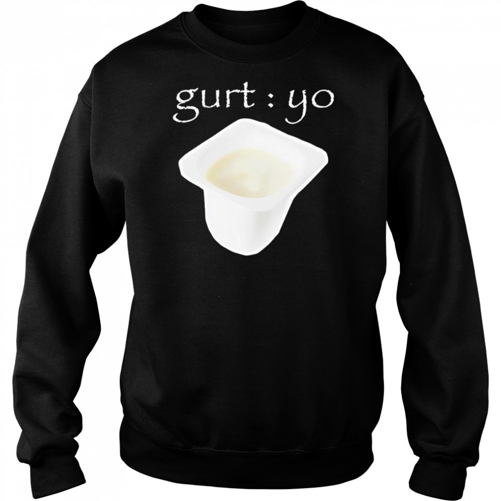 Gurt Yo shirt Sweatshirt