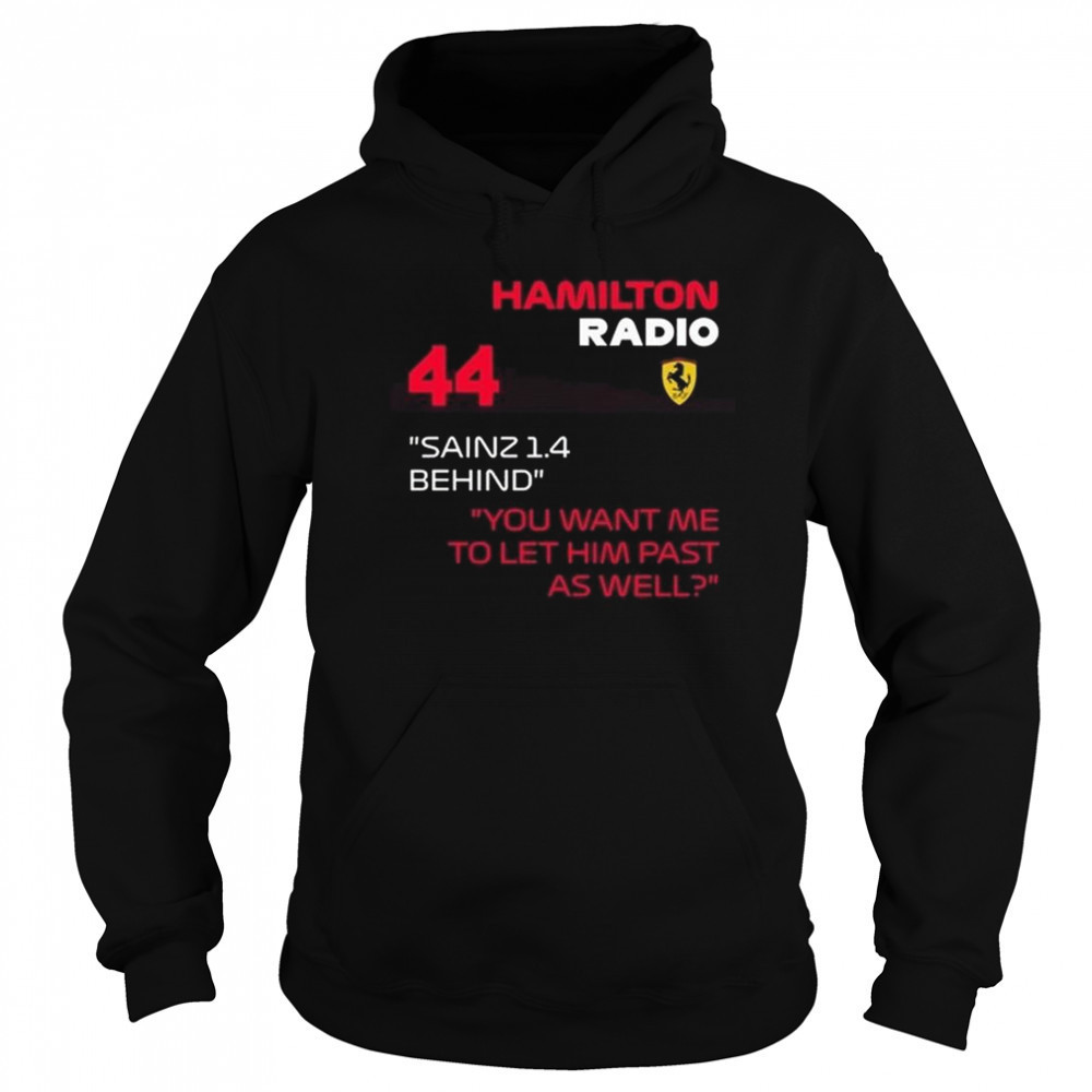 Hamilton Radio 44 Sainz 1.4 Behind You Want Me To Let Him Past As Well Shirt Hoodie