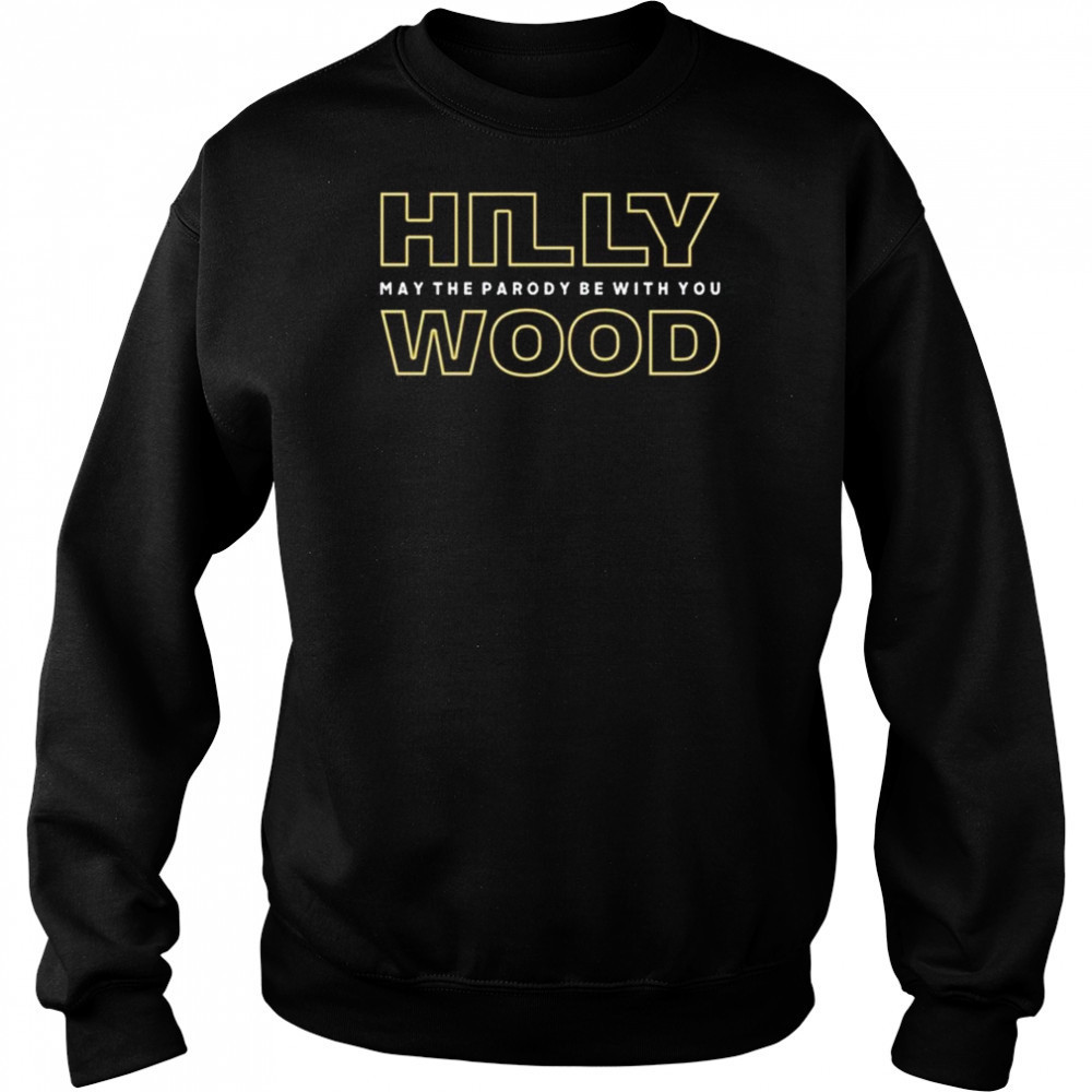 Hilly Wood May The Parody Be With You Shirt Sweatshirt
