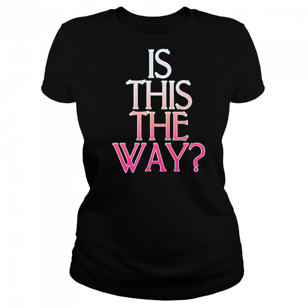 Is this the way shirt Women's T-shirt