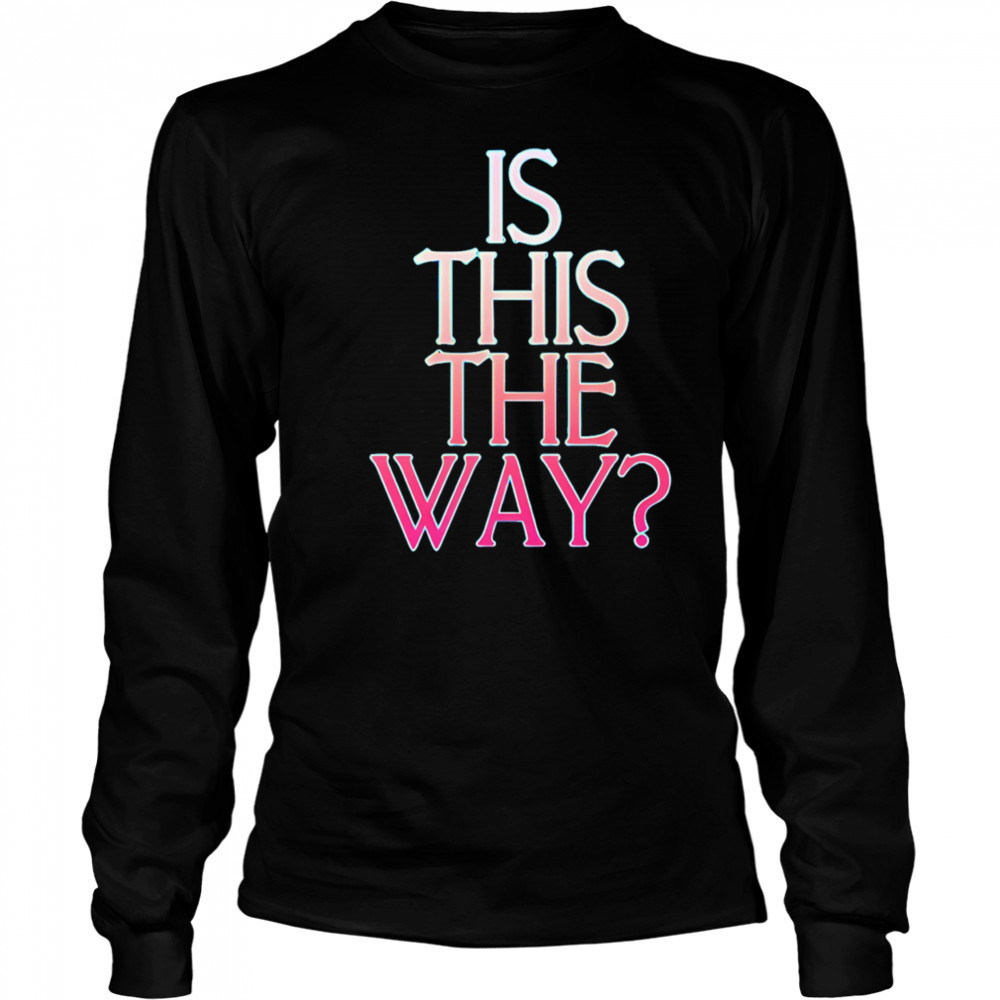 Is this the way shirt Long Sleeved