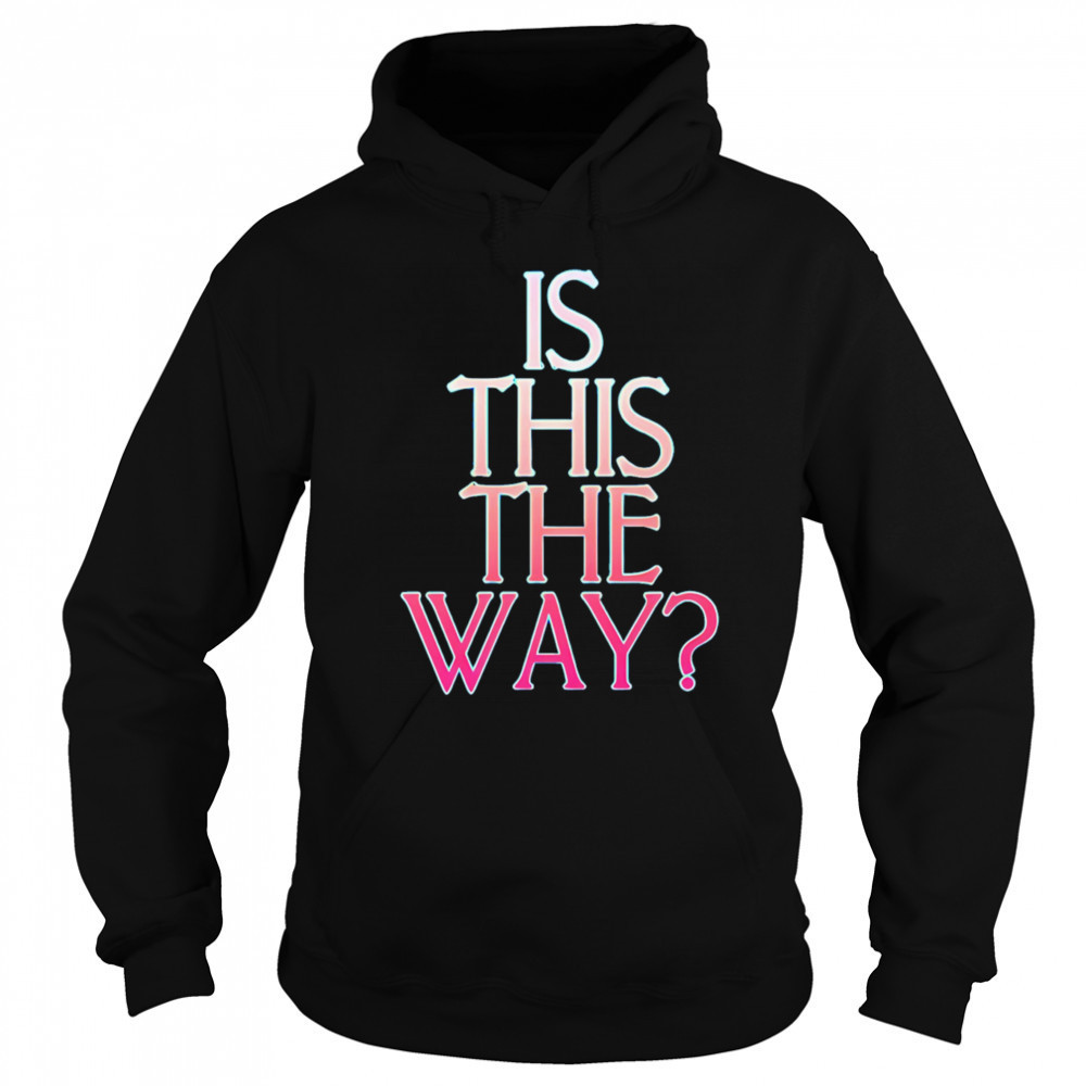Is this the way shirt Hoodie