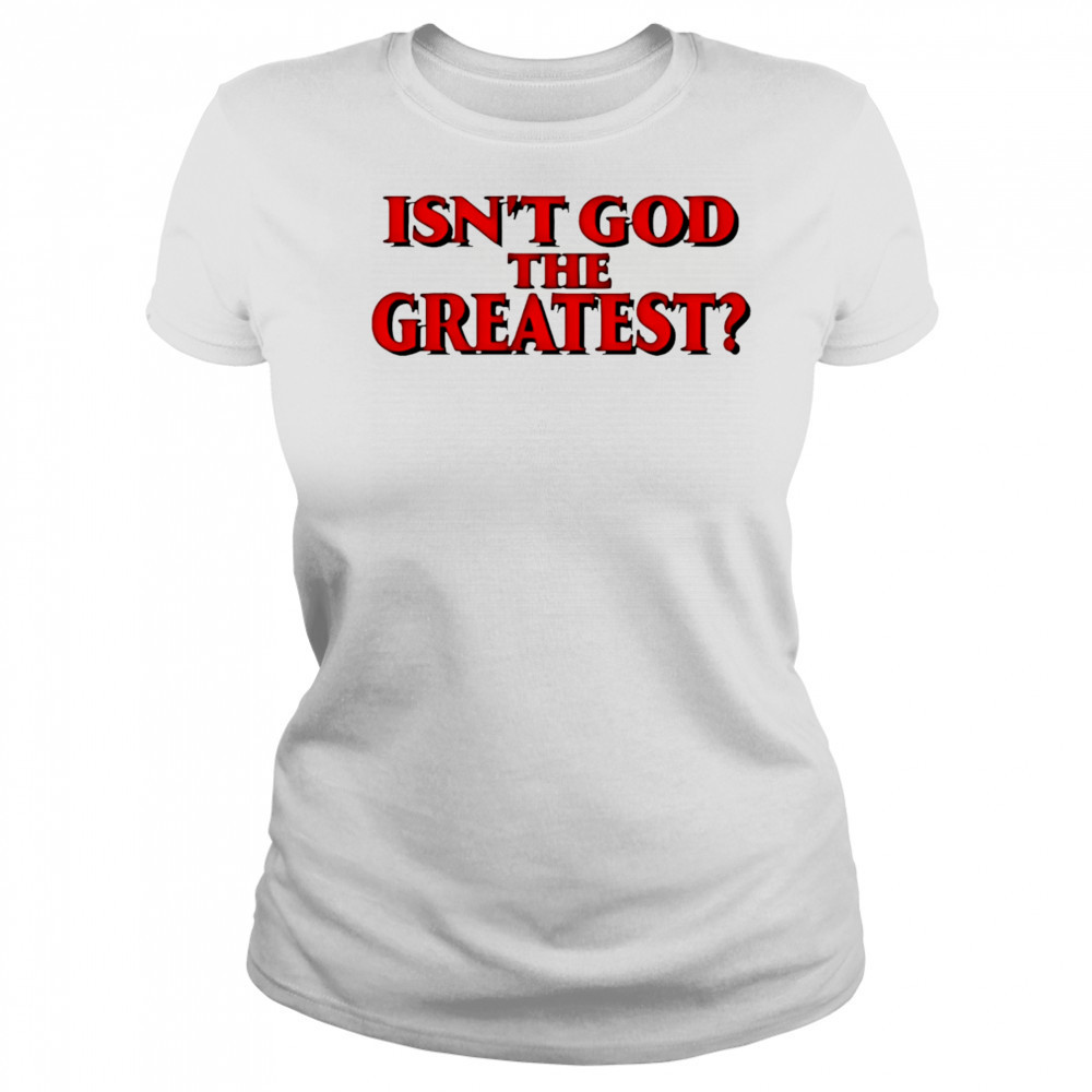 Isn’t god the greatest shirt Women's T-shirt