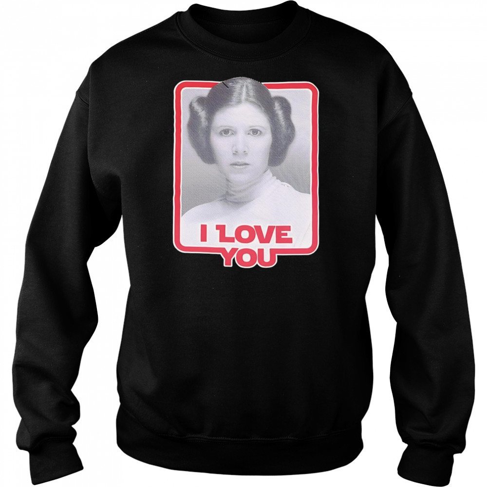Leia Princess I love you shirt Sweatshirt