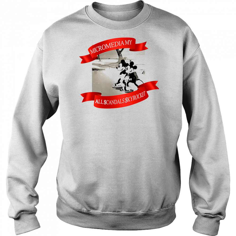 Micromedia my all scandals skyrocket shirt Sweatshirt