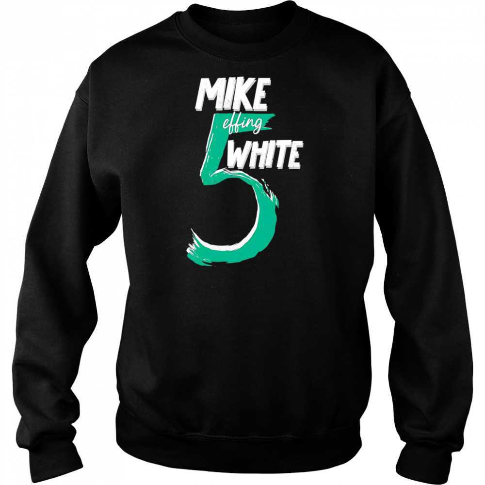 Mike Effing White 5 shirt Sweatshirt