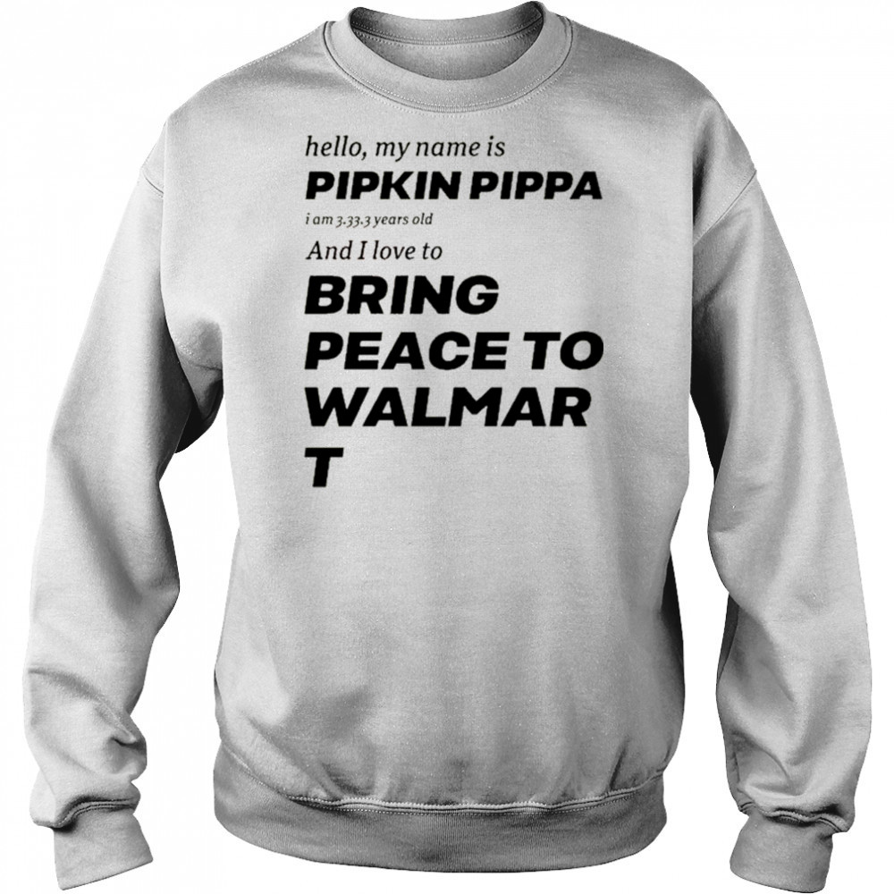 Mitchiemania Hello My Name Is Pipkin Pippa I Am 3333 Years Old And I Love To Bring Peace Is Walmart t-shirt Sweatshirt