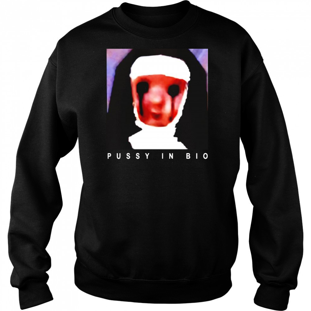 Nun pussy in bio shirt Sweatshirt