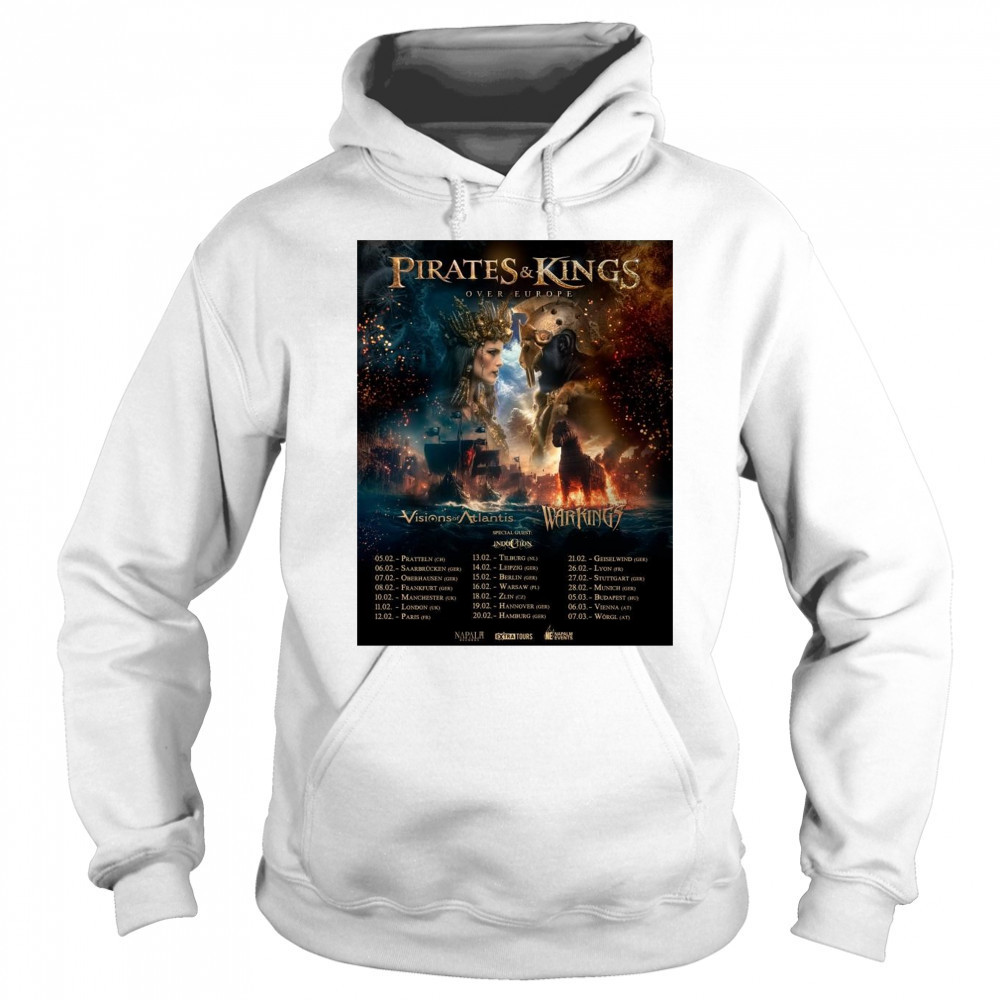 Pirates & Kings Over Europe Visions of Atlantis Warkings 05.02 Pratteln 06.02 Saarbrücken 07.02 Oberhausen t-shirt Hoodie