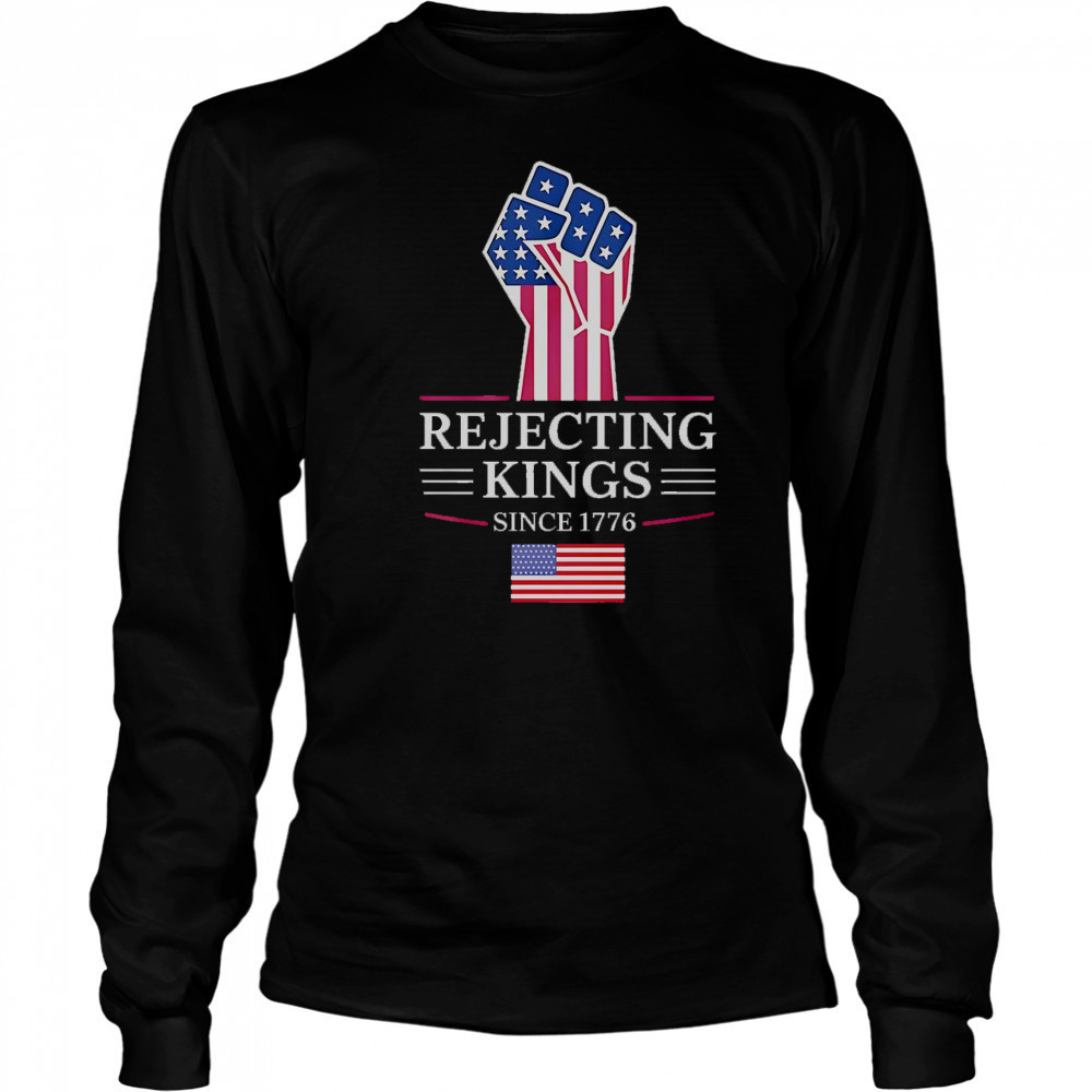 Rejecting Kings Since 1776 T-Shirt Long Sleeved