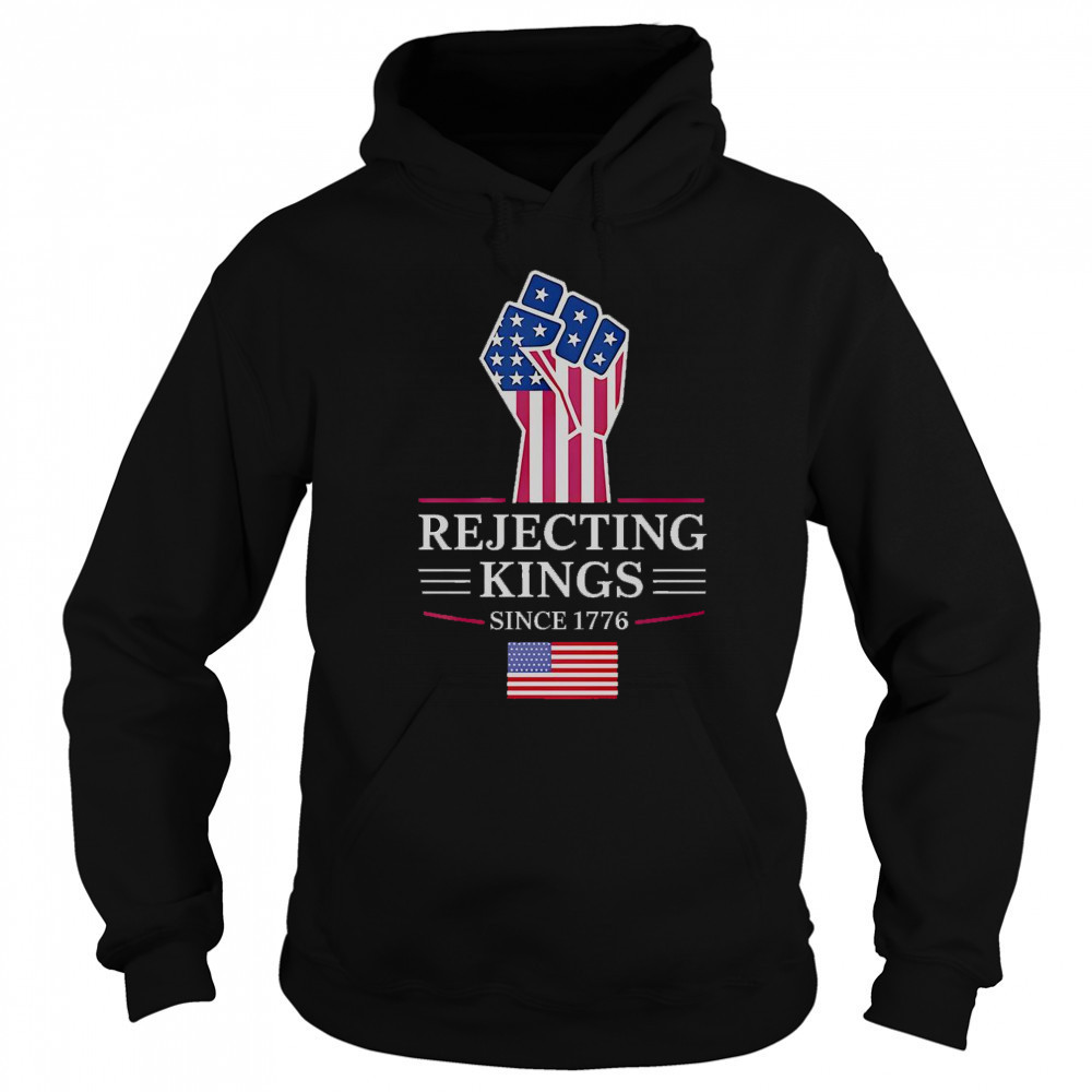Rejecting Kings Since 1776 T-Shirt Hoodie