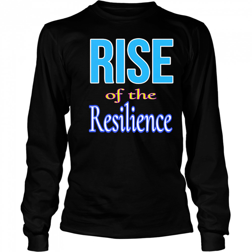 Rise of the resilience shirt Long Sleeved
