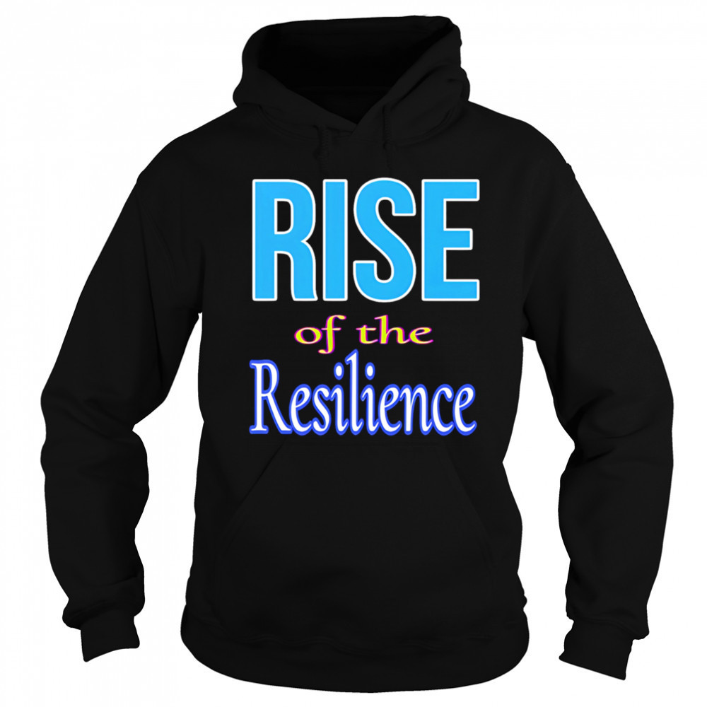 Rise of the resilience shirt Hoodie