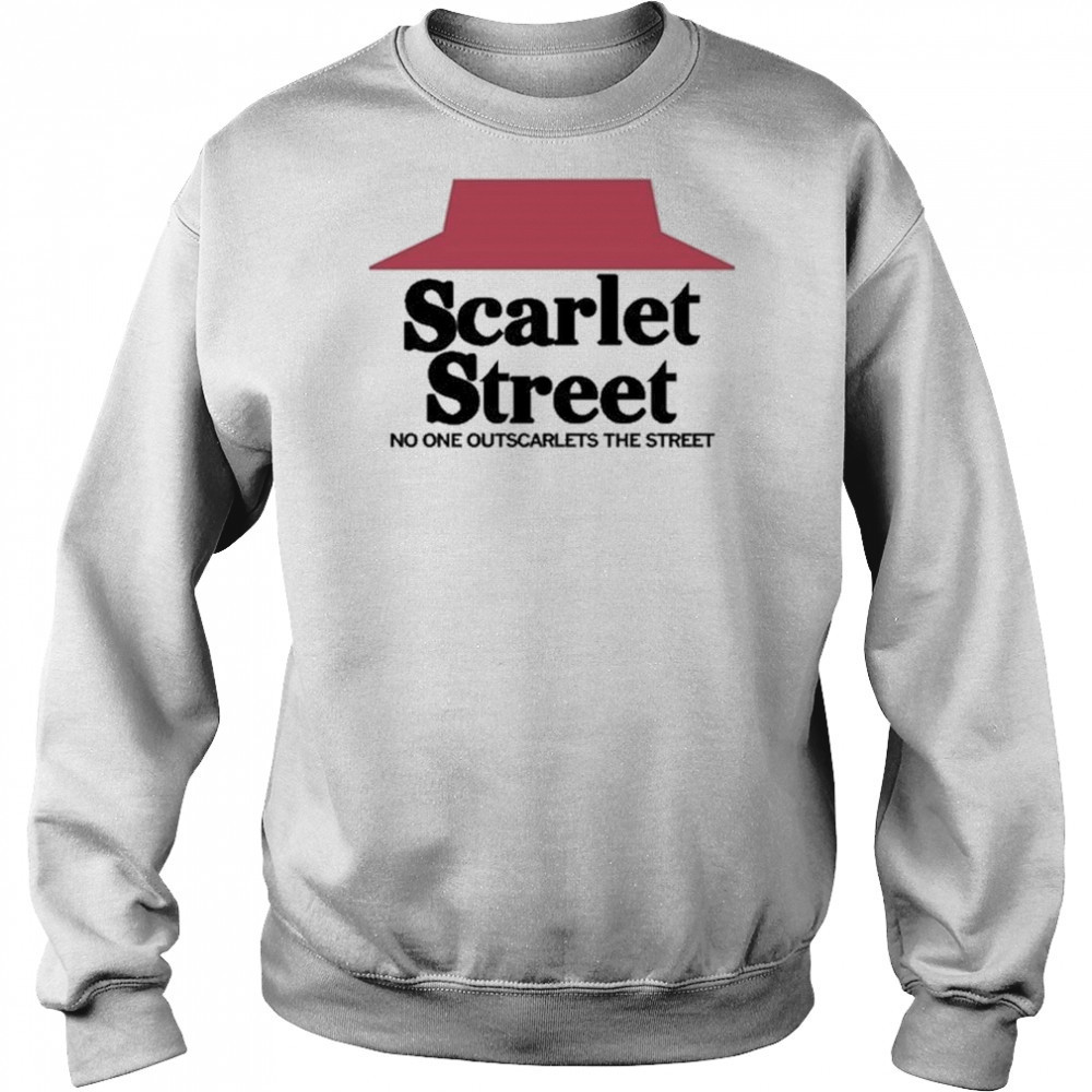 Scarlet Street Scarlet Hut No One Outscarlets The Street Shirt Sweatshirt