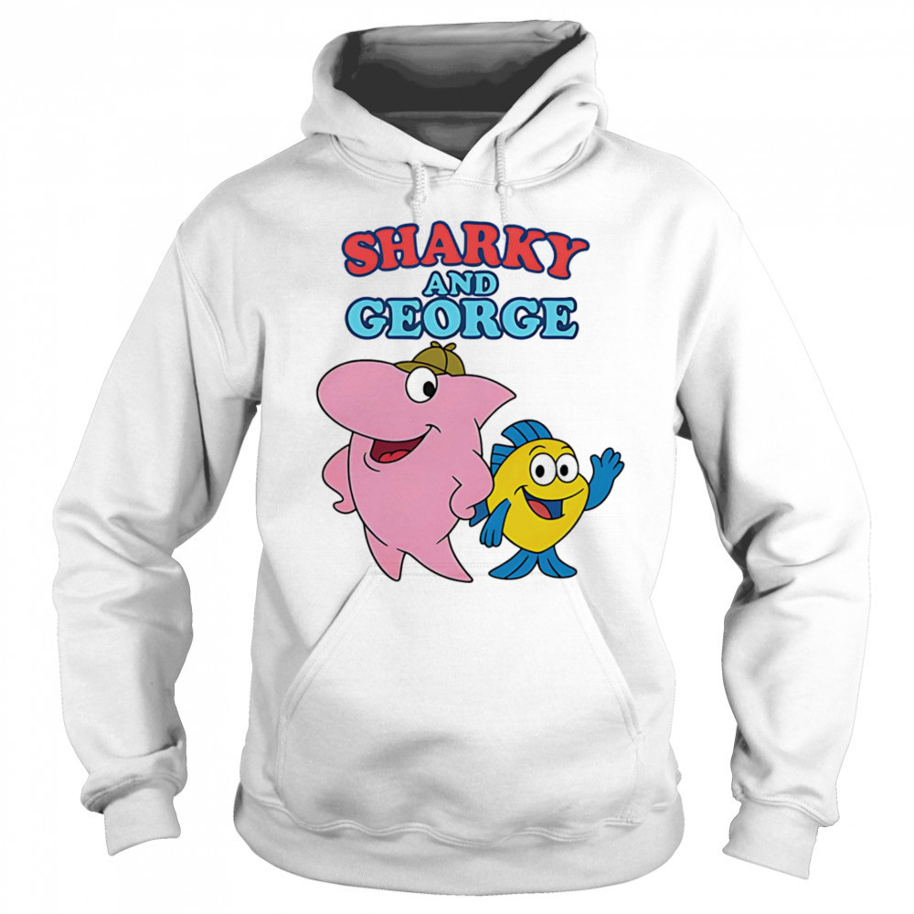 Sharky and George shirt Hoodie