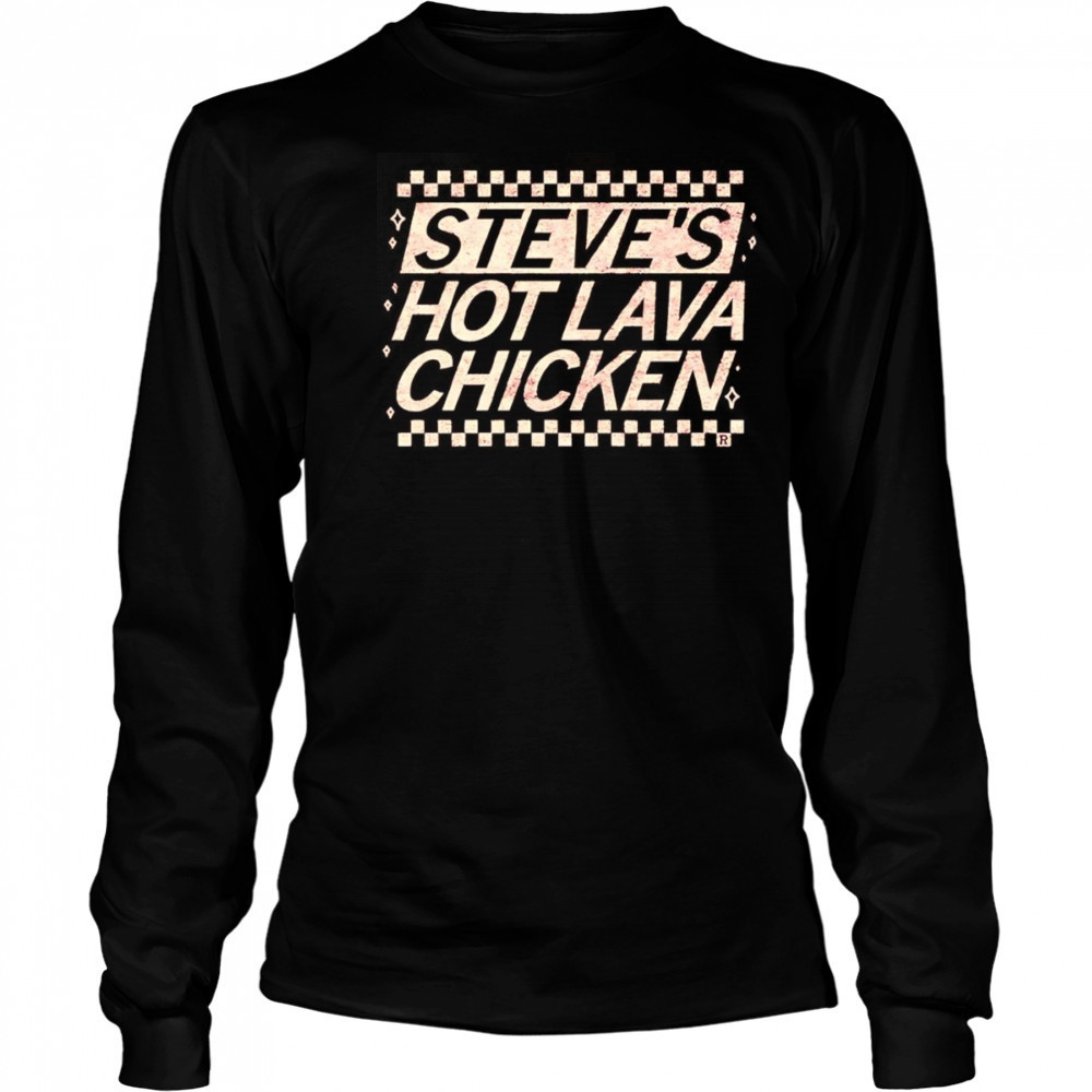 Steve’s Hot Lava Chicken shirt Long Sleeved