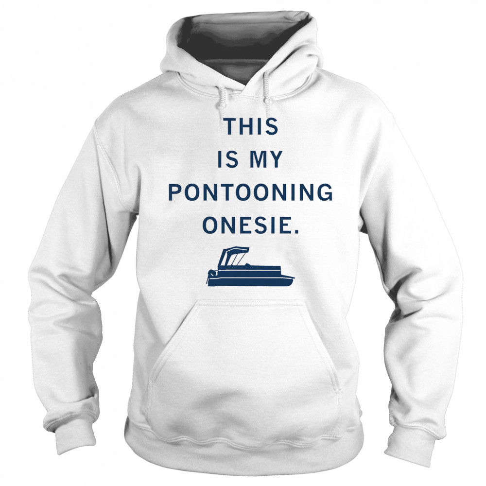 This is my Pontooning onesie shirt Hoodie