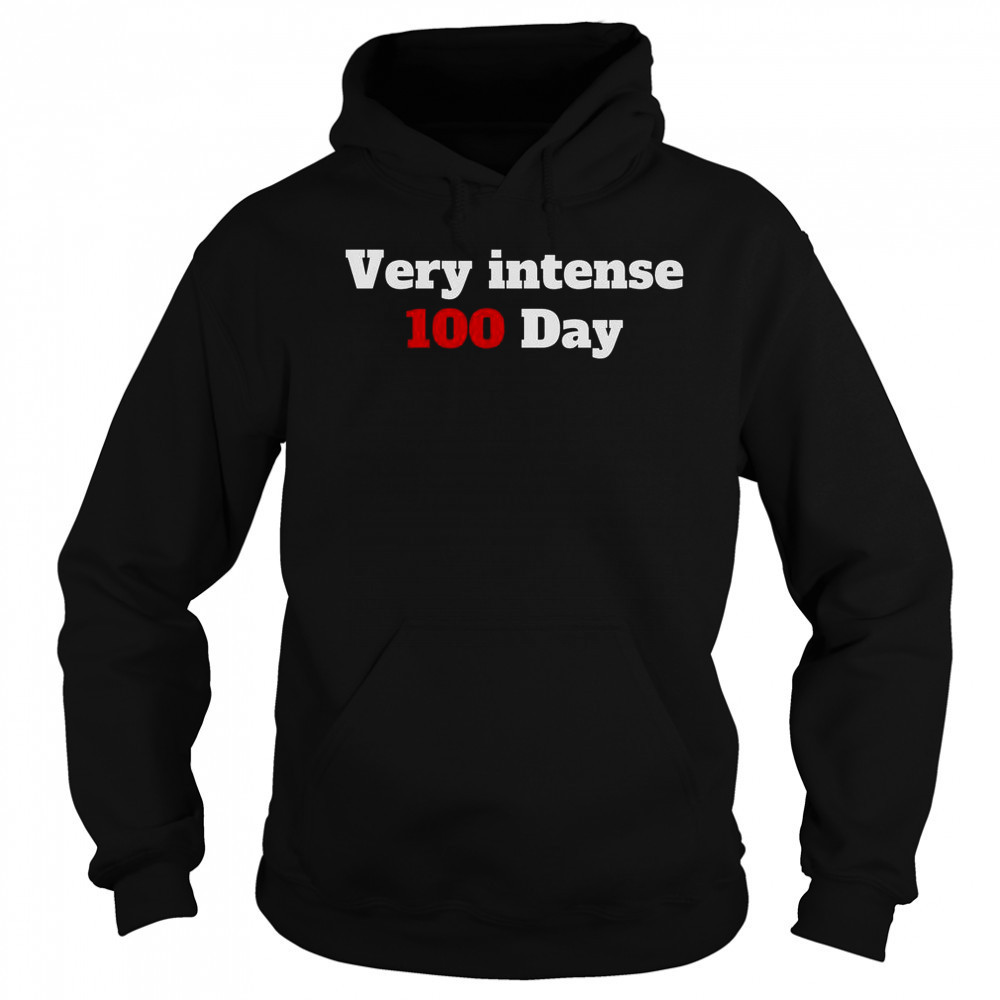 Very Intense 100 Days T-Shirt Hoodie