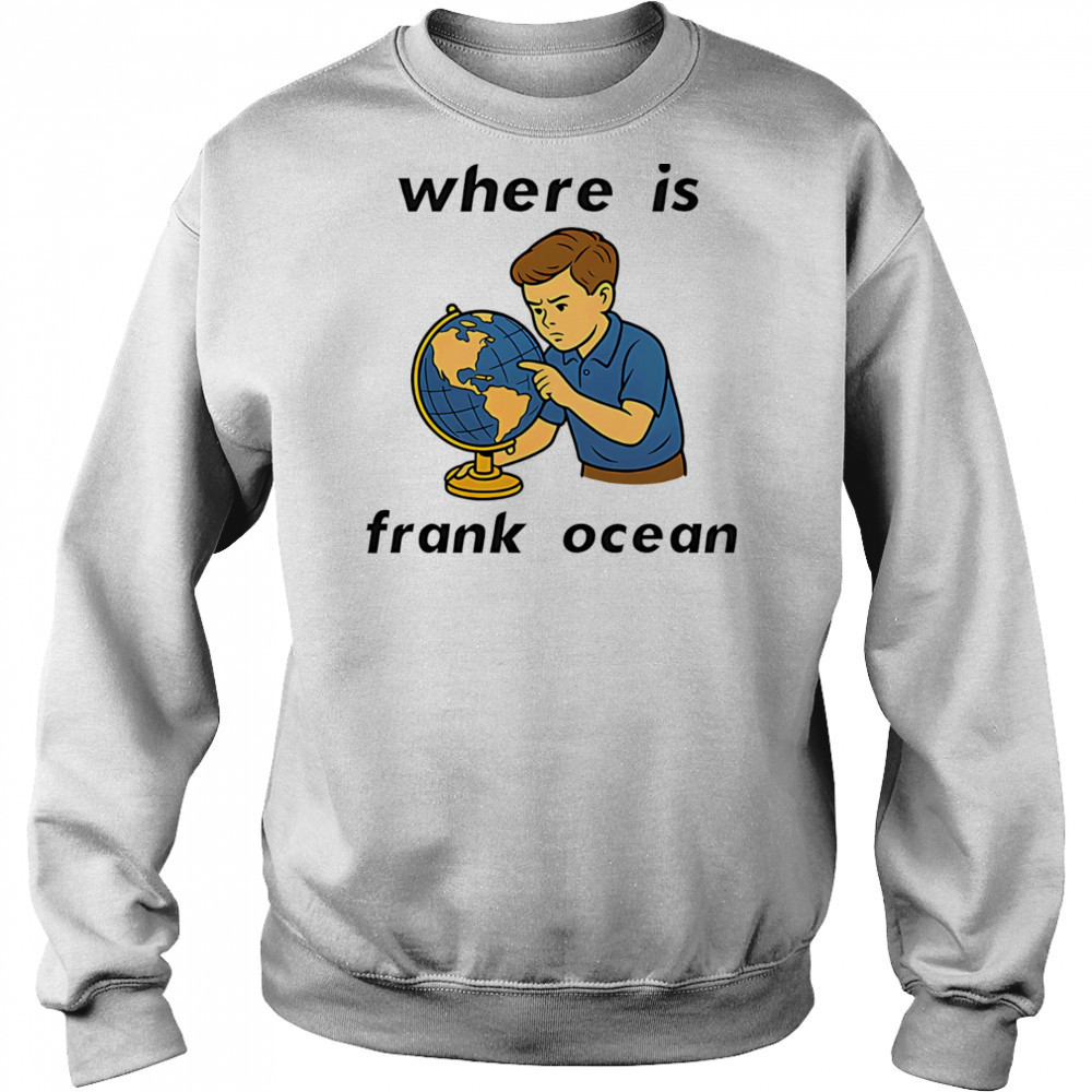 Where is Frank Ocean shirt Sweatshirt