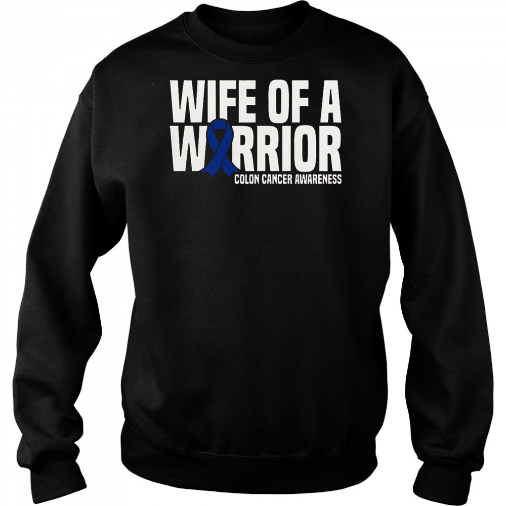 Wife Of A Warrior Blue Ribbon Colon Cancer Awareness T-Shirt Sweatshirt