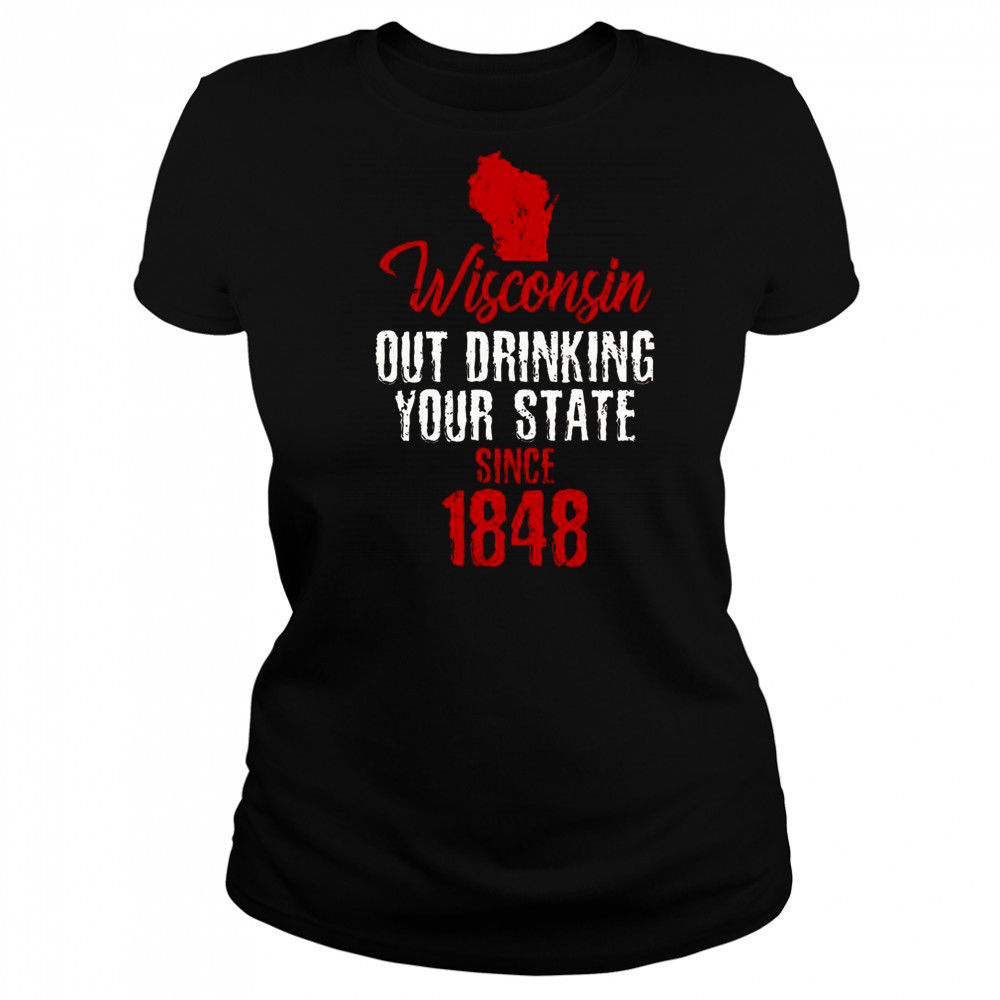 Wisconsin Out Drinking Your State Since 1848 T-Shirt Women's T-shirt