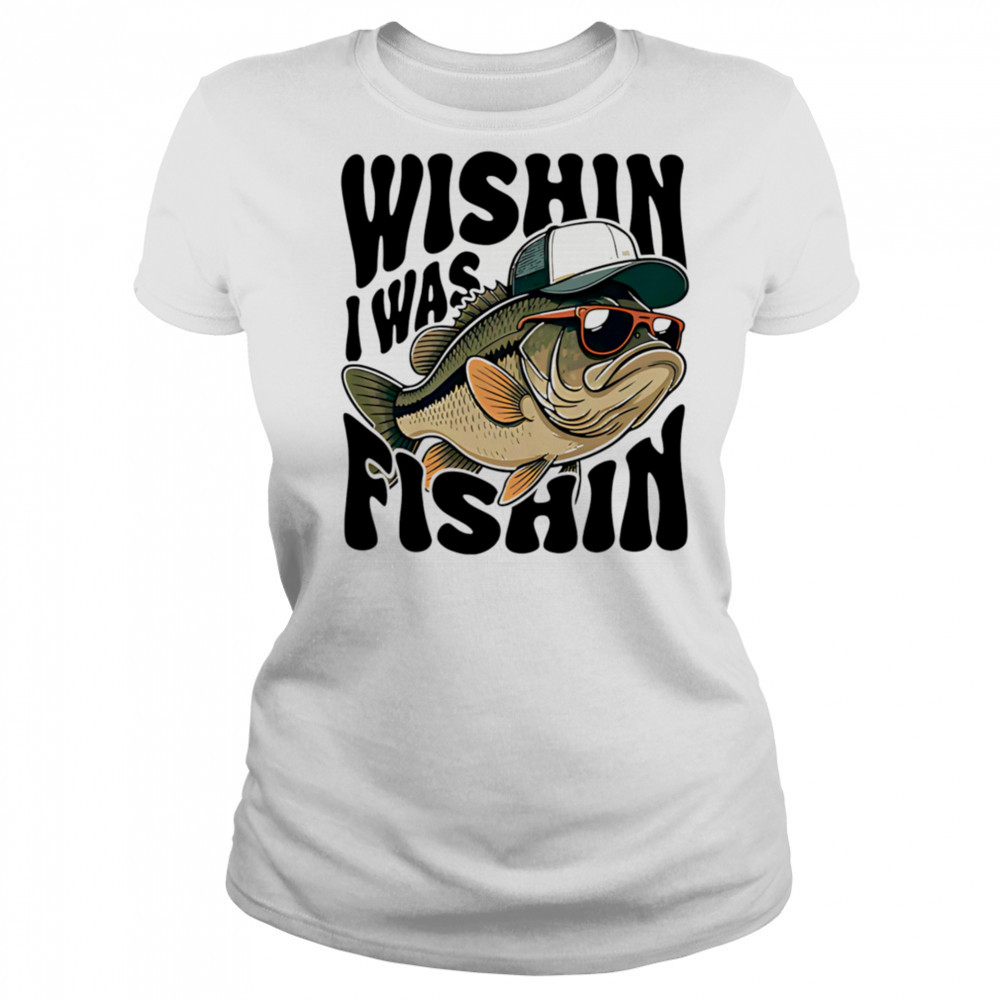 Wishin I Was Fishin shirt Women's T-shirt