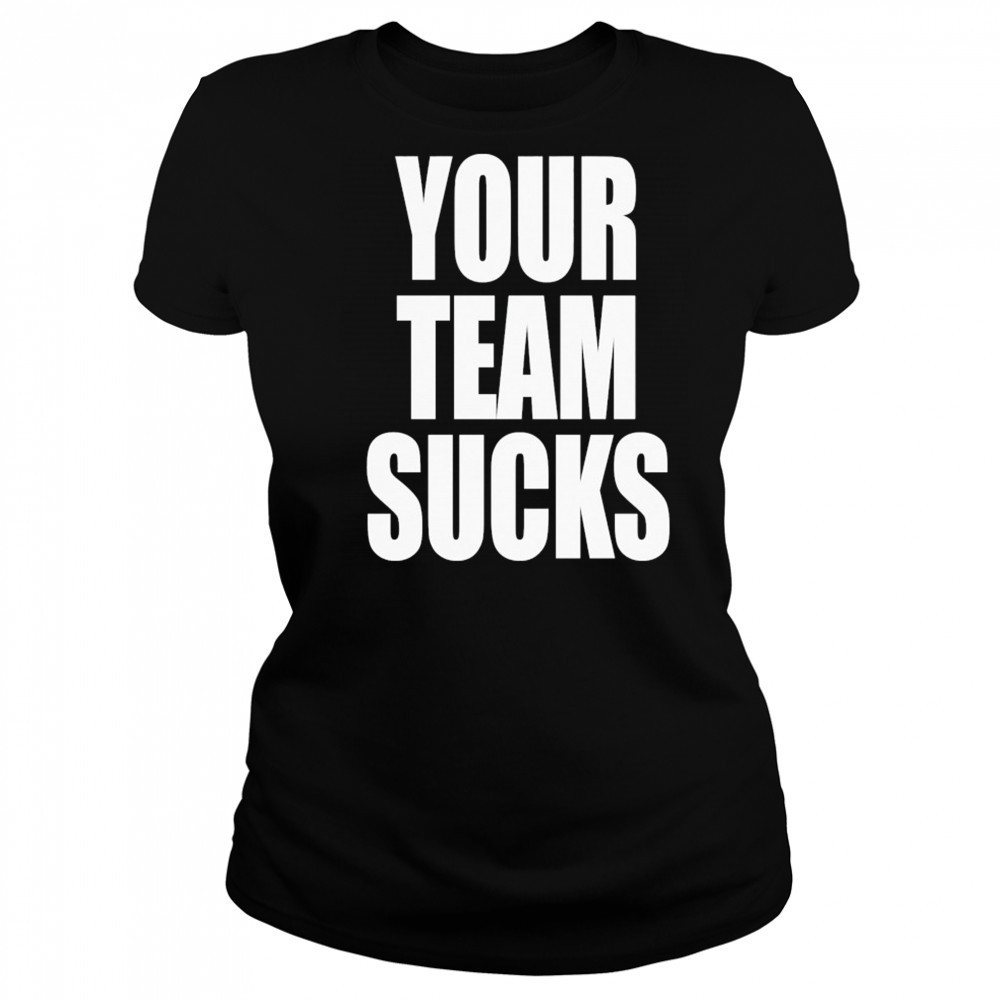 Your Team Sucks T-shirt Women's T-shirt