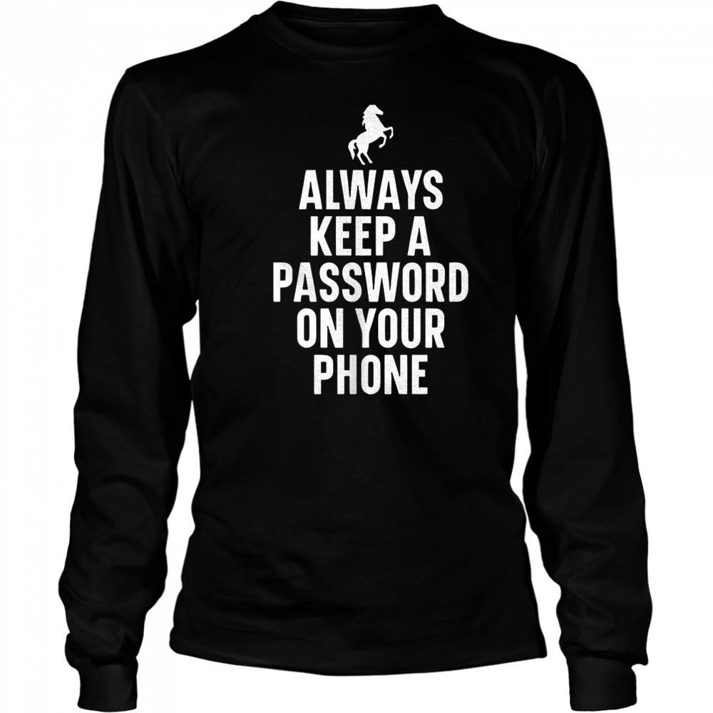 Always keep a password on your phone horse shirt Long Sleeved
