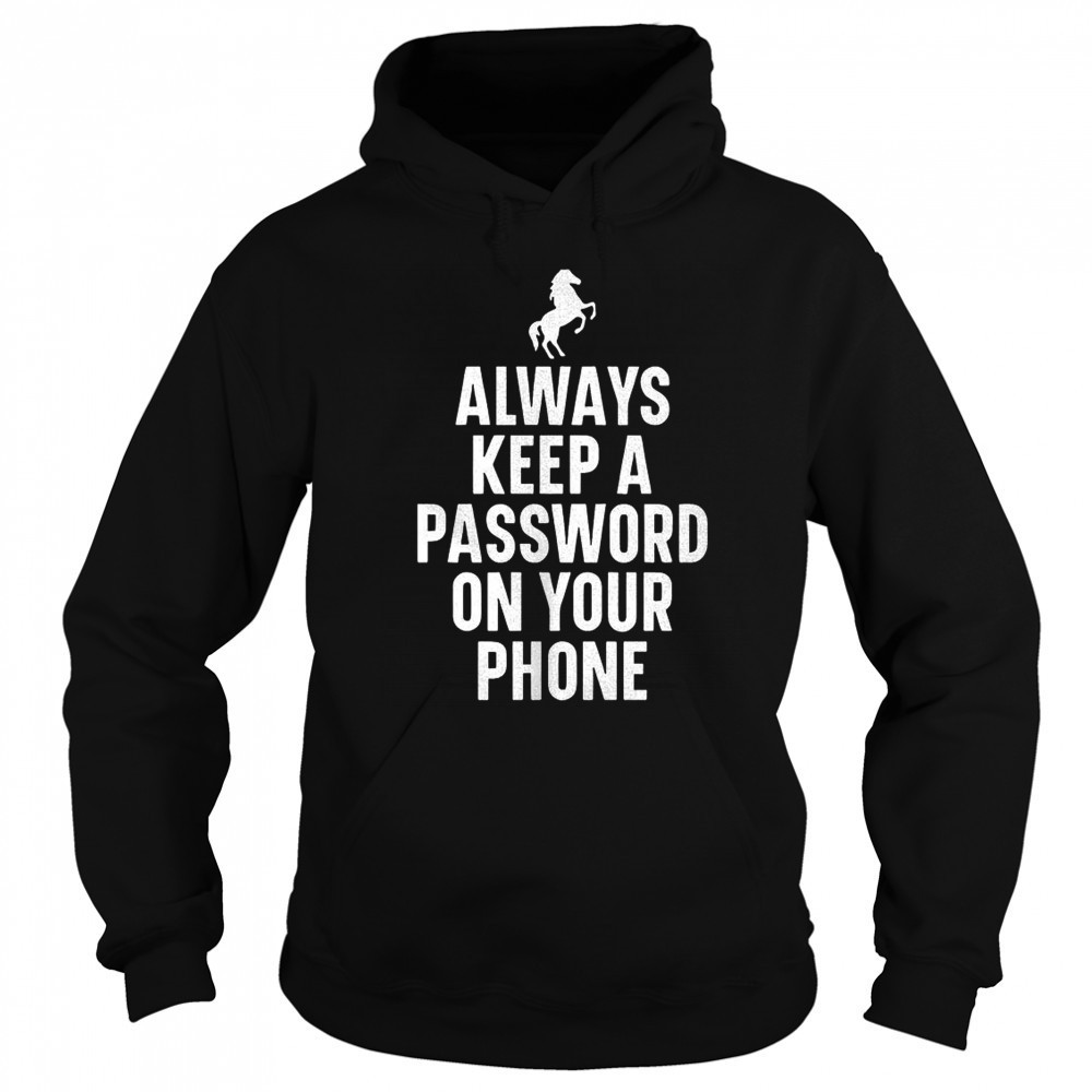 Always keep a password on your phone horse shirt Hoodie